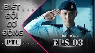 BIỆT ĐỘI CƠ ĐỘNG #PTU - TẬP 3 [FULL HD] | Phim Hình Sự Hay Nhất  2019 | Phim Hành Động