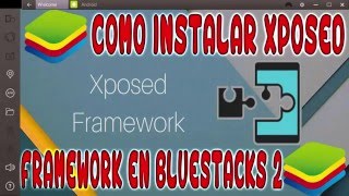 Como Instalar Xposed Framework En Bluestacks 2