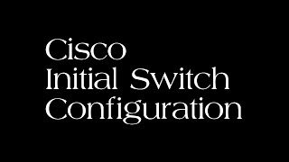 Cisco Switch Initial Configuration