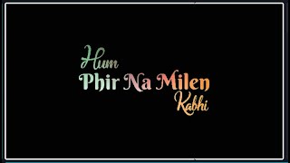 Phir Na Milen Kabhi Whatsapp Status | Ankit Tiwari | Phir Na Mile Kabhi Song Whatsapp Status |