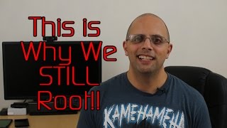 This is Why We STILL Root