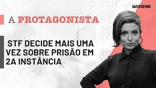 16-10:  STF decide mais uma vez sobre prisão em 2a instância | A Protagonista