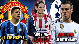 BALE IRA AL TOTTENHAM - ALEXIS REGRESA AL UNITED - CAVANI A UN PASO DEL ATLETI - MERCADO DE FICHAJES