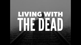 Living With The Dead | Ghost Stories