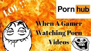 When a gamer try to watch HD porn videos with slow internet connection - Story of a poor gamer