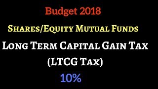Budget 2018 | Long Term Capital Gain Tax at 10% on Shares and Mutual Funds | LTCG Tax at 10%