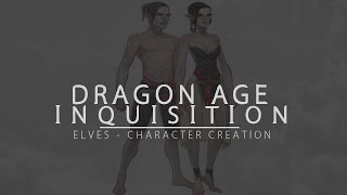 Dragon Age Inquisition | Elves [Male & Female] Character Creation