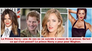 Une ex petite amie du Prince Harry se à cause de la presse.Que s'est il passé?