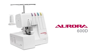 Оверлок Aurora 600D (краткий обзор)