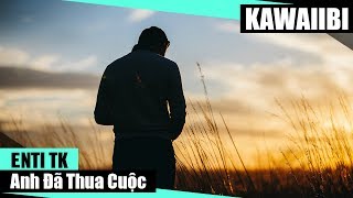 Anh Đã Thua Cuộc - EnTi TK [ Video Lyrics ]