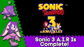 IT'S FINALLY DONE! Sonic 3 A.I.R is Complete! - Sonic Fan Games