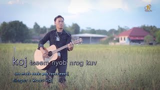 KOOS VAJ  ( KOJ TSEEM NYOB NROG KUV ) MUSIC VIDEO Official  2019-2020