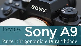 Review Sony A9 - parte 1 de 2 - Ergonomia e Durabilidade