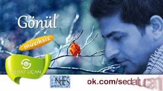 Sedat Uçan - Gönül (Müziksiz)
