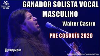 Ganador Pre Cosquín 2020 | SOLISTA VOCAL MASCULINO | Walter Castro