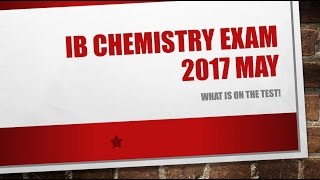 What is on the IB Chemistry Exam 2017 May