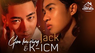 Bộ đôi "Sóng gió" Jack & K-ICM "bóc phốt" nhau tại Khách đến chơi nhà 3.8.2019
