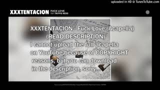 XXXTENTACION - Fuck Love (Acapella-Vocals Only) (READ DESCRIPTION )