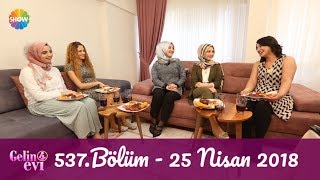 Gelin Evi 537. Bölüm | 25 Nisan 2018