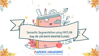 Semantic Segmentation using Matlab - Day 30- Matlab Master Class