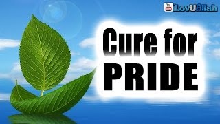 The Cure For Pride ᴴᴰ | Islamic Reminder