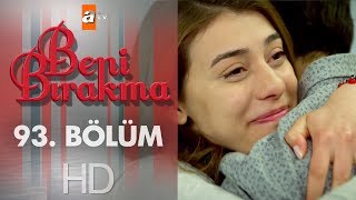 Beni Bırakma 93. Bölüm