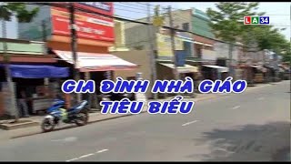 Phóng sự: Gia đình nhà giáo tiêu biểu | LONG AN TV