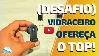 Desafio: vidraceiro, ofereça o TOP!