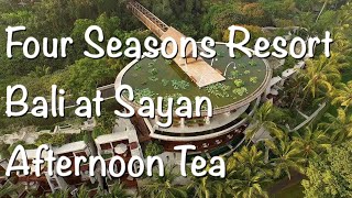 Four Seasons Resort Bali at Sayan ? Afternoon Tea【Bali】?【家族でホテル紹介】