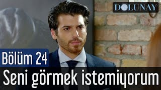 Dolunay 24. Bölüm - Seni Görmek İstemiyorum