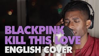 BLACKPINK (블랙핑크) - Kill This Love (English Cover + Lyrics)