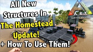 ALL NEW STRUCTURES IN THE HOMESTEAD UPDATE AND HOW TO USE THEM!! || ARK SURVIVAL EVOLVED!