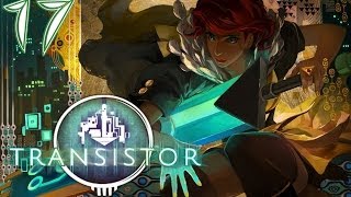 Transistor - (PC PS4) Walkthrough Gameplay - Part 17