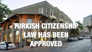TURKISH CITIZENSHIP LAW HAS BEEN APPROVED!