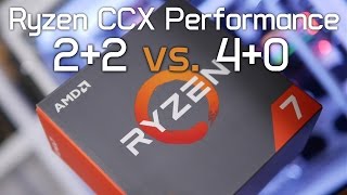 Ryzen CCX Performance: 2+2 vs. 4+0