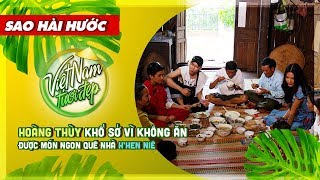 Hoàng Thùy khổ sở vì không ăn được các món ngon ở quê nhà H'Hen Niê | VNTĐ - SAO HÀI HƯỚC