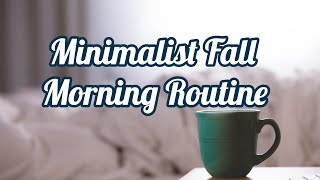 MINIMALIST FALL MORNING ROUTINE
