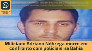 Miliciano Adriano Nóbrega chefe do escritório do crime morre em confronto com policiais na Bahia