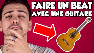 FAIRE UN BEAT AVEC... UNE GUITARE !