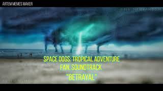 Space Dogs: Tropical adventure — fan.soundtrack "Betrayal"