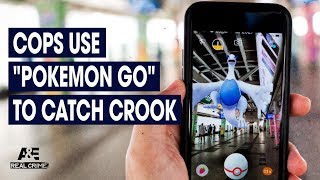 Real Crime: Cops Use Pokemon Go to Catch Crook | A&E