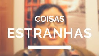Coisas estranhas