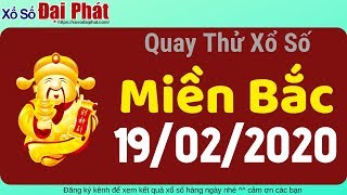 Quay Thử XSMB 19/2/2020 - Quay Số Miền Bắc Giờ Hoàng Đạo thứ 4