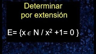 Determinar el conjunto por extensión, como expresar un conjunto por extensión