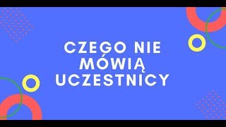 Czego nie mówią uczestnicy