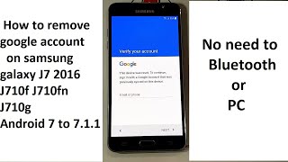 how to remove google account on samsung galaxy j7 2016 j710f j710fn j710g j710n android 7.0 to 7.1.1