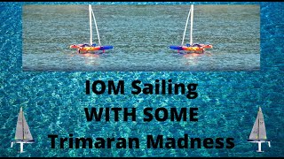 IOM sailing and Trimaran madness
