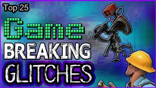 Top 25 Game Breaking Glitches