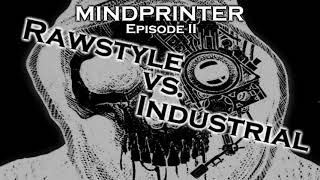 RAWSTYLE vs. INDUSTRIAL - Mindprinter Episode II