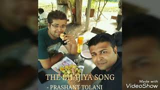 THE BHAJIYA SONG - PRASHANT TOLANI - JUNAGADH